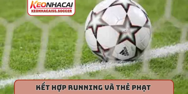 Kết hợp running và thẻ phạt