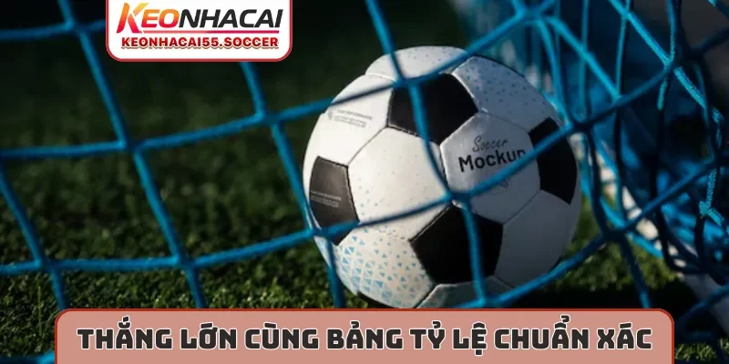 Thắng lớn cùng bảng tỷ lệ chuẩn xác
